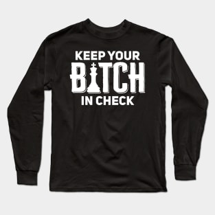 Keep Your Bitch In Check Long Sleeve T-Shirt